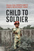 Child to Soldier: Stories from Joseph Kony's Lord's Resistance Army by Opiyo Oloya