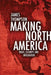 Making North America: Trade, Security, and Integration by James A. Thompson