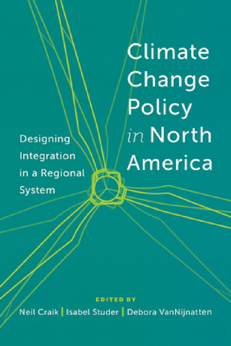 Climate Change Policy in North America: Designing Integration in a Regional System by A. Neil Craik, Isabel Studer, Debora Van Nijnatten