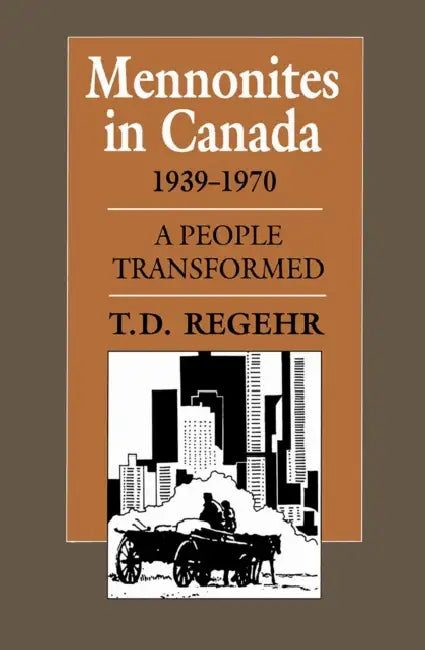 Mennonites in Canada, 1939-1970: A People Transformed by T. D. Regehr
