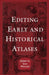 Editing Early and Historical Atlases: Papers given at the Twenty-ninth Annual Conference on Editorial Problems, University of Toronto, 5-6 November 19 by Joan Winearls