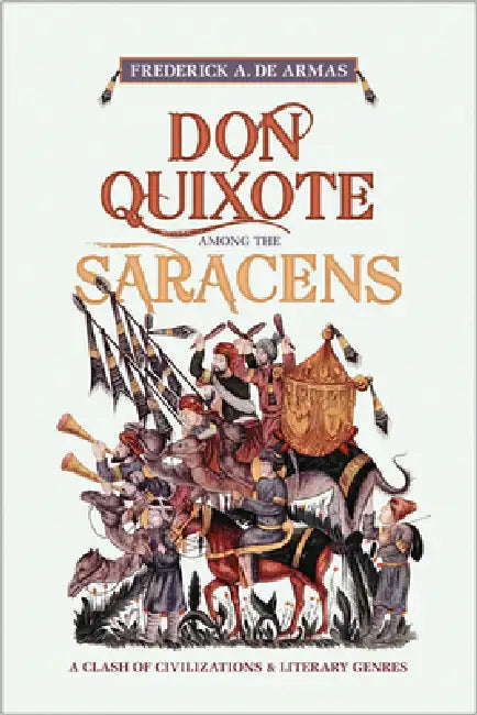 Don Quixote Among the Saracens: A Clash of Civilizations and Literary Genres by Frederick A. de Armas
