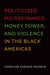 Politicized Microfinance: Money, Power, and Violence in the Black Americas by Caroline Shenaz Hossein