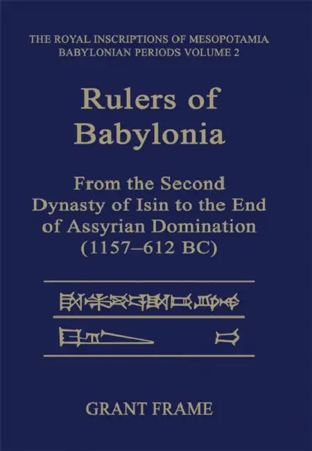Rulers of Babylonia: From the Second Dynasty of Isin to the End of Assyrian Domination (1157-612 Bc) by Grant Frame