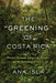 The Greening of Costa Rica: Women, Peasants, Indigenous Peoples, and the Remaking of Nature by Ana Isla
