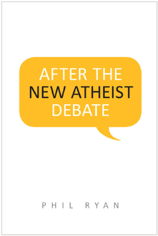 After the New Atheist Debate by Phil Ryan