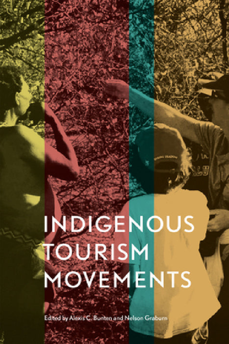 Indigenous Tourism Movements by Alexis Celeste Bunten, Nelson H. H. Graburn