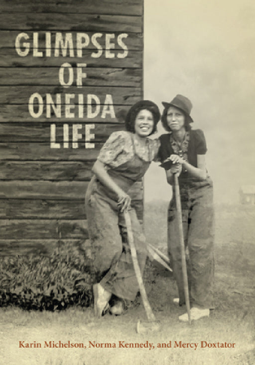 Glimpses of Oneida Life by Karin Michelson, Norma Kennedy, Mercy A. Doxtator