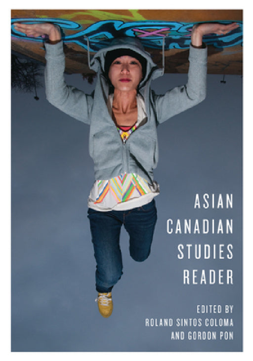 Asian Canadian Studies Reader by Roland Coloma, Gordon Pon
