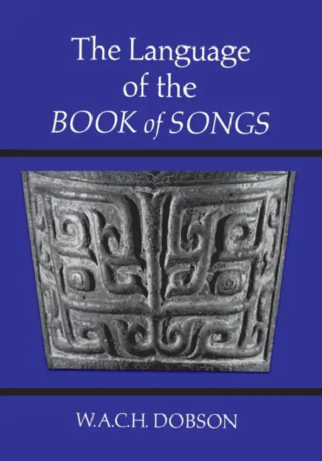 The Language of the Book of Songs by W. A. C. H. Dobson