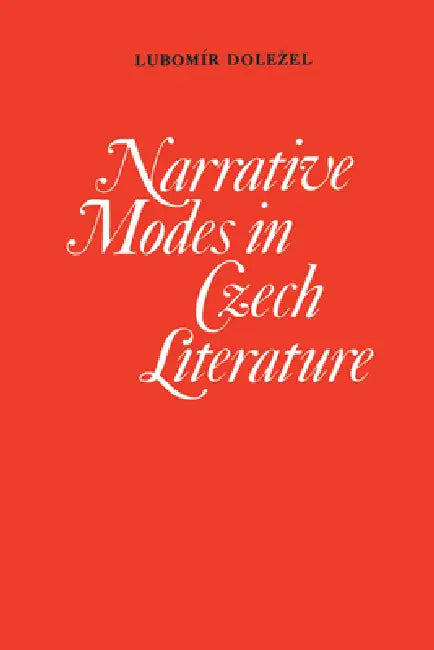 Narrative Modes in Czech Literature by Lubomir Dolezel