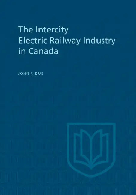 The Intercity Electric Railway Industry in Canada by John Due