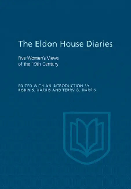 Eldon House Diaries: Five Women's Views of the 19th Century by Robin Harris, Terry Harris
