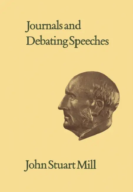 Journals and Debating Speeches: Volumesvi-XXVII by John Stuart Mill, John Robson