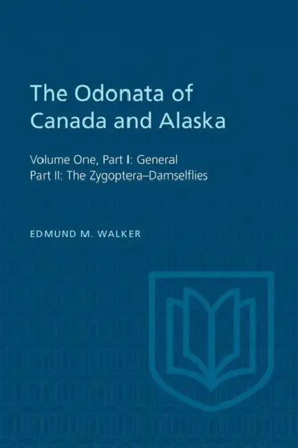 The Odonata of Canada and Alaska: Volume One, Part I: General, Part II: The Zygoptera-Damselflies by Edmund Walker