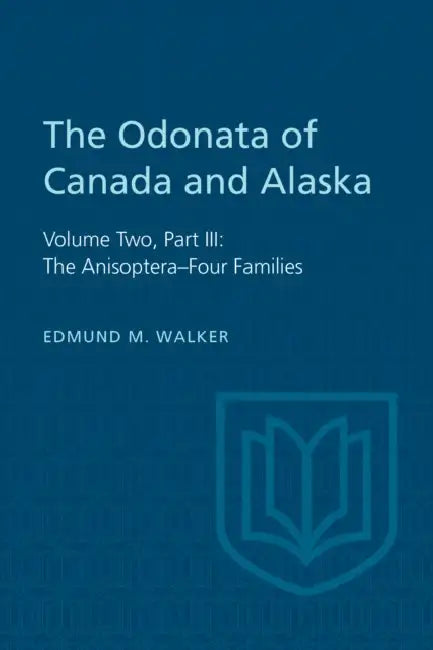 The Odonata of Canada and Alaska: Volume Two, Part III: The Anisoptera-Four Families by Edmund Walker