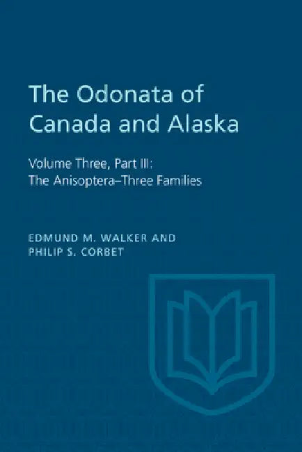 The Odonata of Canada and Alaska: Volume Three, Part III: The Anisoptera-Three Families by Edmund Walker, Philip Corbet