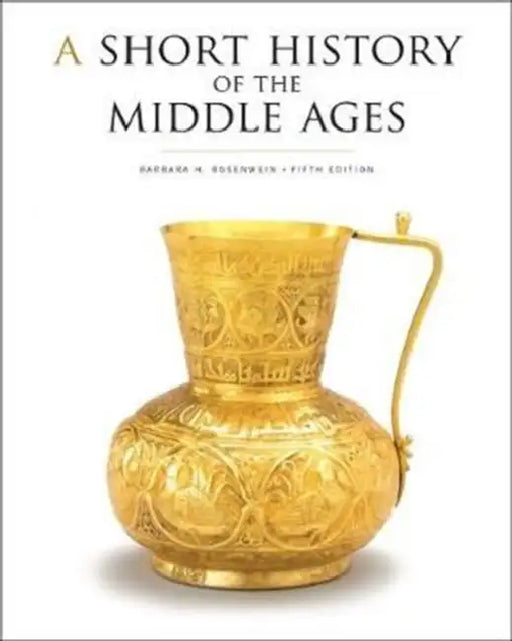 A Short History of the Middle Ages, Fifth Edition by Barbara H. Rosenwein