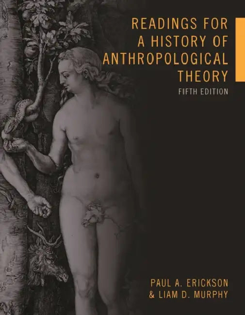 Readings for a History of Anthropological Theory by Paul A. Erickson, Liam D. Murphy