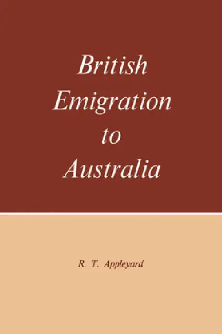 British Emigration to Australia by R. T. Appleyard