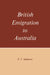 British Emigration to Australia by R. T. Appleyard