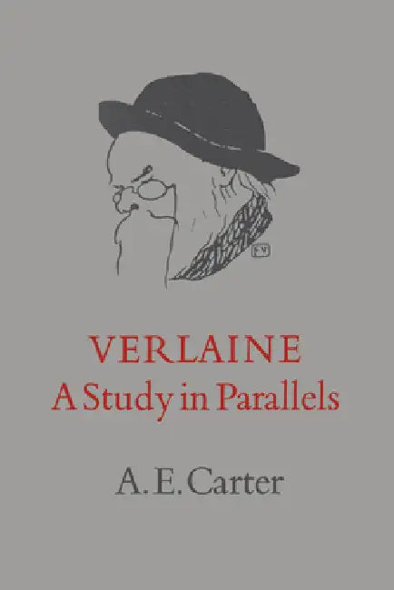 Verlaine: A Study in Parallels by A. E. Carter
