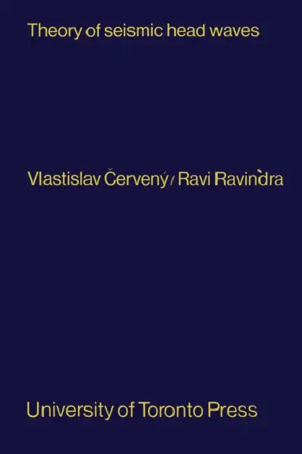 Theory of Seismic Head Waves by Vlastislav Cerveny, Ravi Ravindra