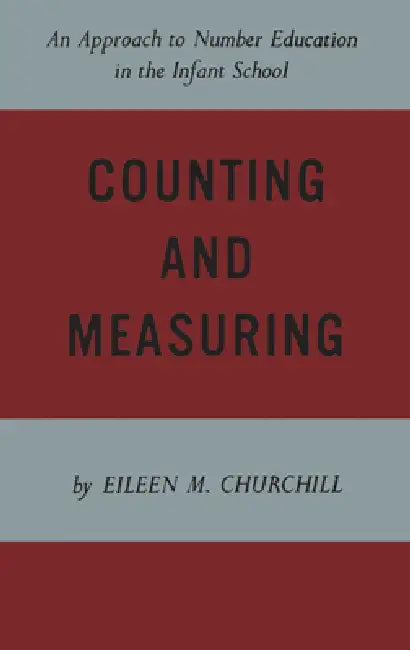 Counting and Measuring: An Approach to Number Education in the Infant School by Eileen Churchill