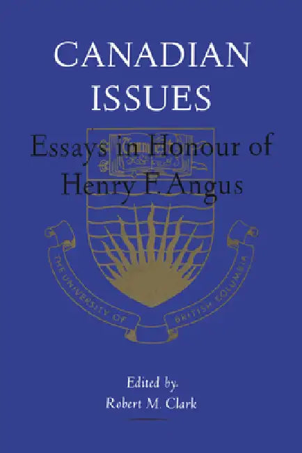 Canadian Issues: Essays in Honour of Henry F. Angus by Robert M. Clark