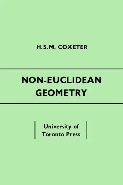 Non-Euclidean Geometry: Fifth Edition by H. S. M. Coxeter