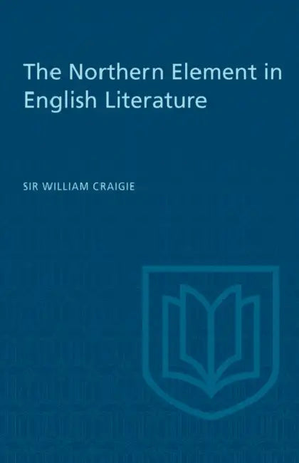 The Northern Element in English Literature by William Craigie