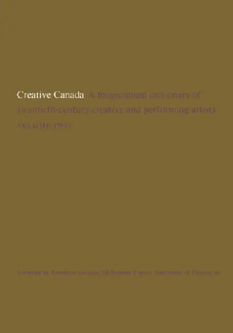 Creative Canada: A Biographical Dictionary of Twentieth-Century Creative and Performing Artists (Volume 2) by McPherson Library University of Victoria
