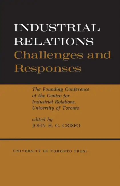 Industrial Relations: Challenges and Responses by John Crispo