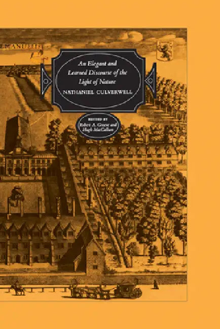 An Elegant and Learned Discourse of the Light of Nature by Nathaniel Culverwell, Robert Greene, Hugh MacCallum