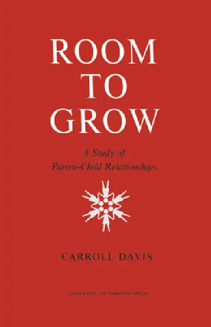 Room to Grow: A Study of Parent-Child Relationships by Carroll Davis