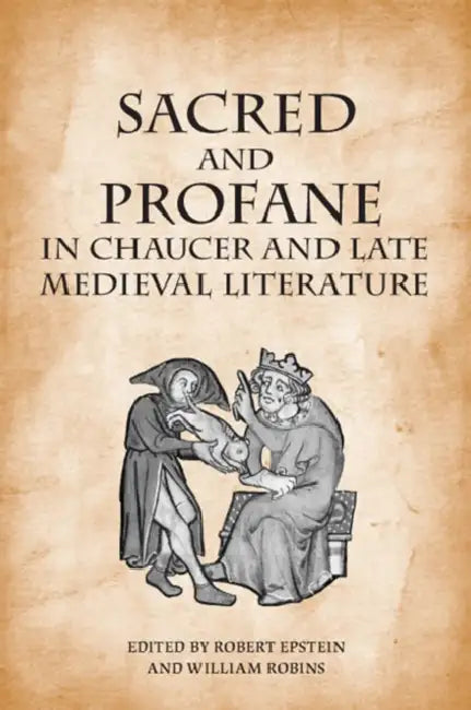 Sacred and Profane in Chaucer and Late Medieval Literature: Essays in Honour of John V. Fleming by Robert Epstein, Will Robins