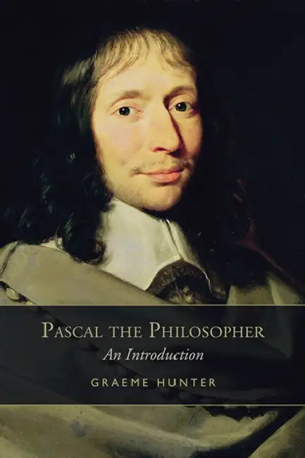 Pascal the Philosopher: An Introduction by Graeme Hunter