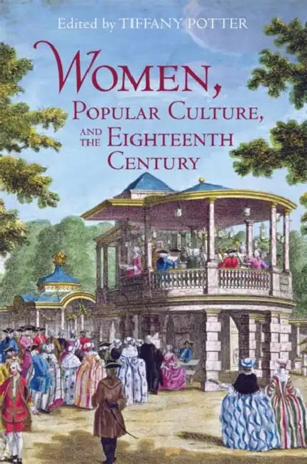 Women, Popular Culture, and the Eighteenth Century by Tiffany Potter