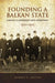 Founding a Balkan State: Albania's Experiment with Democracy, 1920-1925 by Robert Clegg Austin