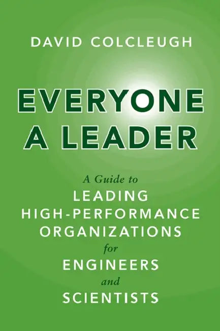 Everyone a Leader: A Guide to Leading High-Performance Organizations for Engineers and Scientists by David Colcleugh
