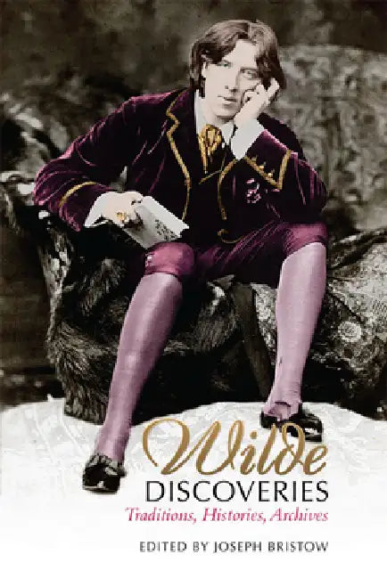 Wilde Discoveries: Traditions, Histories, Archives by Joseph Bristow