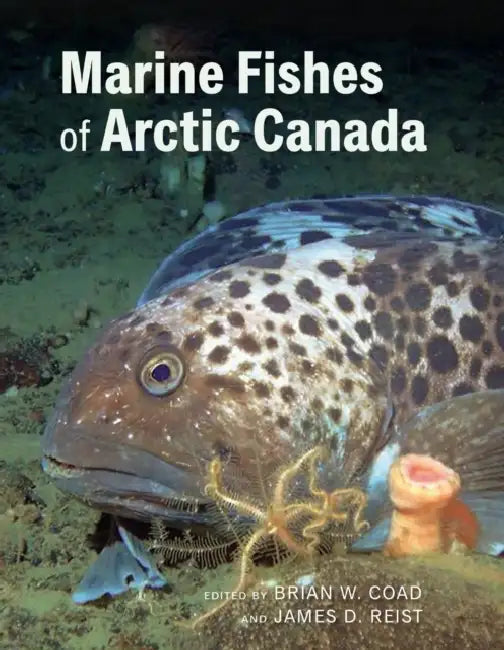 Marine Fishes of Arctic Canada by Brian W. Coad, James D. Reist