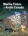 Marine Fishes of Arctic Canada by Brian W. Coad, James D. Reist