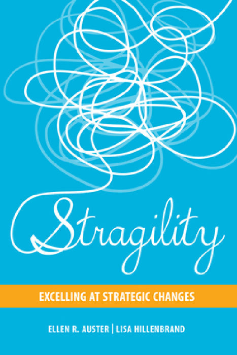 Stragility: Excelling at Strategic Changes by Ellen R. Auster, Lisa Hillenbrand