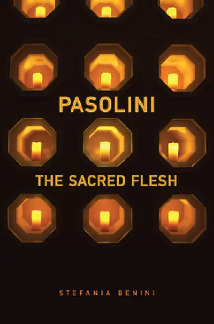 Pasolini: The Sacred Flesh by Stefania Benini