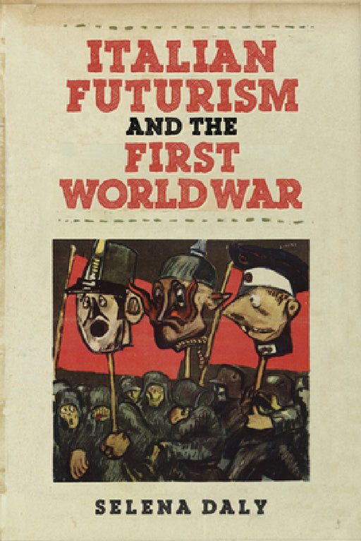 Italian Futurism and the First World War by Selena Daly