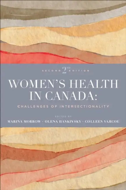 Women's Health in Canada: Challenges of Intersectionality, Second Edition by Marina Morrow, Olena Hankivsky, Colleen Varcoe