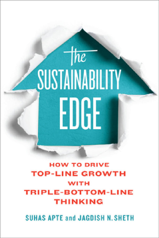The Sustainability Edge: How to Drive Top-Line Growth with Triple-Bottom-Line Thinking by Suhas Apte, Jagdish Sheth