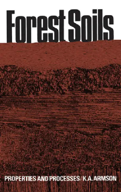 Forest Soils: Properties and Processes by Ken Armson
