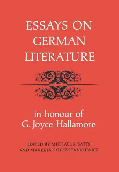 Essays on German Literature: In Honour of G. Joyce Hallamore by Michael Batts, Marketa Stankiewicz
